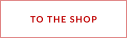 TO THE SHOP